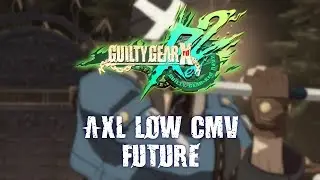 [Guilty Gear Xrd REV 2] Axl Low CMV - Future