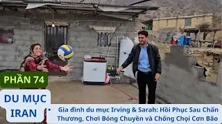 Gia đình du mục Irving & Sarah: P74 Hồi Phục Sau Chấn Thương, Chơi Bóng Chuyền và Chống Chọi Cơn Bão