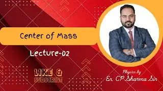 Class 11 || Centre of Mass || Lecture - 2 || Physics By CP Sir || NEET || IIT-JEE ||