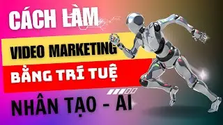 Hướng dẫn l&agrave;m video marketing bằng AI - Tr&iacute; tuệ nh&acirc;n tạo để kiến tiền tr&ecirc;n Youtube v&agrave; Tiktok
