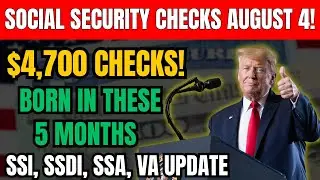 $4,700 Social Security Checks August 4! Born in These 5 Months? SSI, SSDI & VA Seniors ALERT!