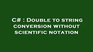C# : Double to string conversion without scientific notation
