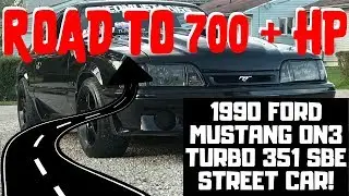 The Road to 700+ HP in My Street Car 1990 Ford Mustang On3 Turbo 351 Windsor Daily Driver