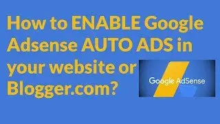 How to ENABLE Google Adsense AUTO ADS in your website or Blogger.com?