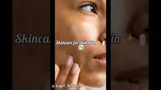 Skincare for dull skin ✨🧴 #Skincare #DullSkin #Beauty #aestheic #GlowUp #Shorts #fypシ゚viral