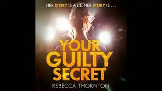 Your Guilty Secret: There's a dark side of fame they don't want you to see . . . - Rebecca Thornton