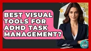Best Visual Tools For ADHD Task Management? - Managing Your ADHD