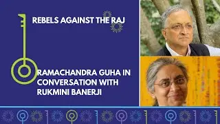 Rebels against the Raj | Ramachandra Guha in conversation with Rukmini Banerjee