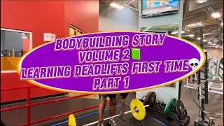 Bodybuilding Story📗- Volume 2: Learning Deadlifts First Time Part 1