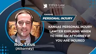 Kansas Personal Injury Lawyer Explains When To Hire An Attorney If You Are Injured