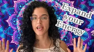 Expand Your Energy (how to make your field bigger)