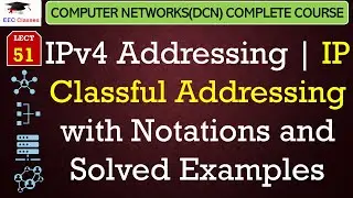 L51: IPv4 Addressing | IP Classful Addressing with Notations and Solved Examples | DCN Lectures