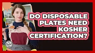 Do Disposable Plates Need Kosher Certification?