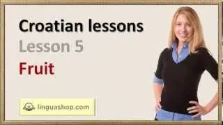 Croatian Lesson No. 4 (Names of fruit)