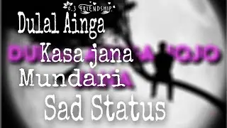 || Dulal Ainga kasa jana || New mundari sad status || 2k20 || Sad status ||