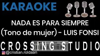 NADA ES PARA SIEMPRE (TONO PARA MUJER) - LUIS FONSI - KARAOKE - PISTA - CROSSING STUDIO