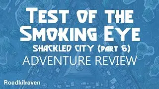 Test of the Smoking Eye (Shackled City - part 6) - ADVENTURE REVIEW - 5/5 stars