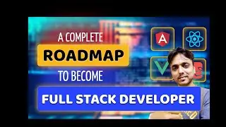 Career Advice | A Complete Roadmap to Become a Full Stack Developer