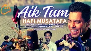 Fay Qaf - Aik Tum | Hafi Mustafa ft. Viktor, Joylin, Andrei, Alberto, Filippo | Official Music Video