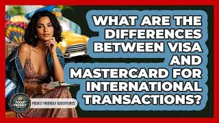 What Are The Differences Between Visa And Mastercard For International Transactions?