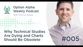 Why Technical Studies Are Dying And Charts Should Be Obsolete - Show #005 - Option Alpha Podcast