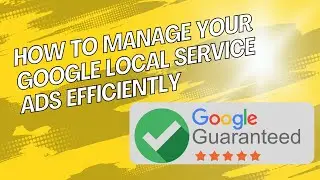 How to Manage Local Service Ads for Maximum ROI