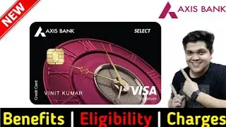 Axis Bank Select Credit Card Full Details | Benefit | Eligibility | Fees