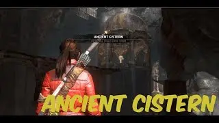 Rise of the Tomb Raider Ancient Cistern Walk through