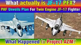 What actually is JF-17 PFX? PAF Unveils Plan For Twin Engine JF-17 Fighter.