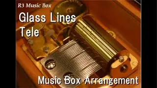 Glass Lines/Tele [Music Box] (Anime 