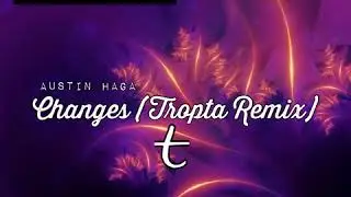 Austin Haga - Changes (Tropta Remix) [Official Audio]