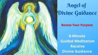 Angel of Divine Guidance 8-Minute Meditation | Renew Your Sense of Purpose