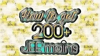 How to get 200 marks in jee  main 2018
