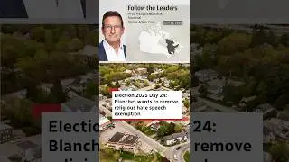 Election 2025 Day 24: Blanchet wants to remove religious hate speech exemption