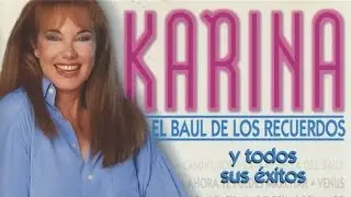 Karina - El Baúl de los Recuerdos y todos sus Exitos