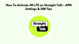 How To Activate 4G LTE on Straight Talk &ndash; APN Settings & SIM Tips