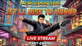 ஜெட் லீ Jet Li: Rise to Honor &ndash; LIVE Gameplay! | Part-Ending | Mr.ML Gaming Tamil