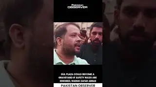 Gul Plaza Fire: Journalist Warns of Graveyard Risk | Pakistan Observer