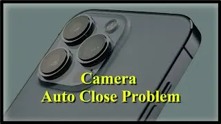 Camera Auto Close (Automatically Closing ) Issue Android & iOS