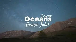 Hillsong United - Oceans cover (Cover By Gra&ccedil;a Julai)