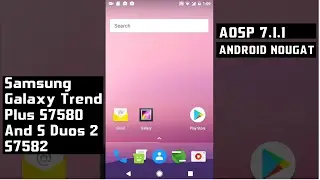 AOSP 7.1.1 ПЗУ Trend Plus S7580 / S Duos 2 S7582
