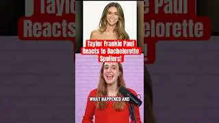 Taylor Frankie Paul REACTS to Bachelorette Spoilers!