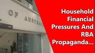 Household Financial Pressures And RBA Propaganda...