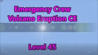 Emergency Crew: Volcano Eruption CE Level 45