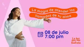 Masterclass: La magia de atender los llamados de tu alma