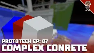 ProtoTech Ep: 07 - Complex Concrete!