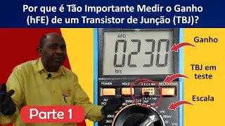 Por que é tão importante medir o ganho (hFE) do transistor de junção  - TBJ? (Parte 1)