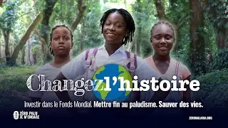Changer l'histoire : Mettre fin au paludisme. Sauver des vies