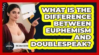 What Is The Difference Between Euphemism And Doublespeak? - The Daily Definition