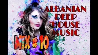 🇦🇱🧡Albanian Deep House 2021 | Mix #10 | Chill Out Music | Vocal House | Remix Shqip 2021| Megamix